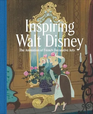 Inspiráló Walt Disney: A francia díszítőművészet animációja - Inspiring Walt Disney: The Animation of French Decorative Arts