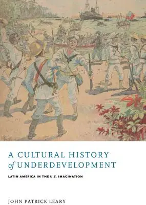 Az elmaradottság kultúrtörténete: Latin-Amerika az amerikai képzeletben - A Cultural History of Underdevelopment: Latin America in the U.S. Imagination