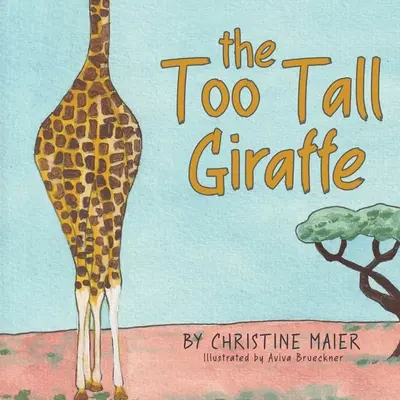 A túl magas zsiráf: Egy gyerekkönyv a másságról, a beilleszkedésről és a szuperképességed megtalálásáról - The Too Tall Giraffe: A Children's Book about Looking Different, Fitting in, and Finding Your Superpower