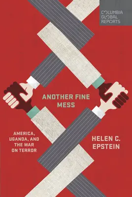 Egy másik szép rendetlenség: Amerika, Uganda és a terrorizmus elleni háború - Another Fine Mess: America, Uganda, and the War on Terror