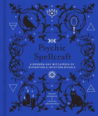 Pszichikus varázslatok, 12: A Modern-Day Wiccapedia of Divination & Intuition Rituals (Jóslás és intuitív rituálék modern boszorkányság-kapédiája) - Psychic Spellcraft, 12: A Modern-Day Wiccapedia of Divination & Intuition Rituals