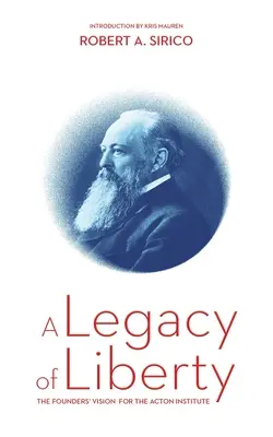 A szabadság öröksége: Az alapítók elképzelései az Acton Intézet számára - A Legacy of Liberty: The Founders' Vision for the Acton Institute