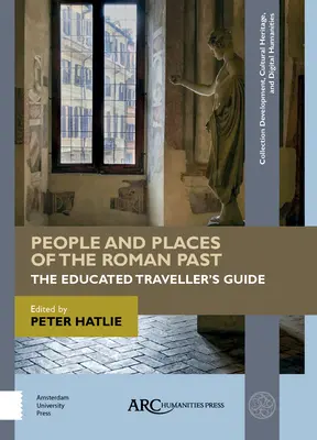 A római múlt emberei és helyei: A művelt utazó útikönyve - People and Places of the Roman Past: The Educated Traveller's Guide