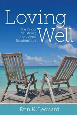 Loving Well: A kielégítő és örömteli kapcsolatok kulcsa - Loving Well: The Key to Satisfying and Joyful Relationships