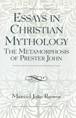 Esszék a keresztény mitológiáról: The Metamorphoses of Prester John - Essays in Christian Mythology: The Metamorphoses of Prester John