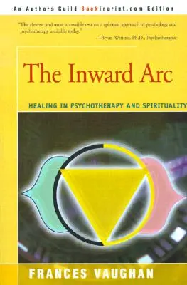 A belső ív: Gyógyulás a pszichoterápiában és a spiritualitásban - The Inward Arc: Healing in Psychotherapy and Spirituality