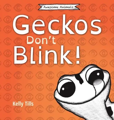 A gekkók nem pislognak: Egy könnyed könyv arról, hogyan működik a gekkók szeme. - Geckos Don't Blink: A light-hearted book on how a gecko's eyes work