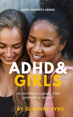 ADHD és a lányok: Bevezető útmutató: a tünetektől a támogatásig - ADHD and Girls: An introductory guide: from symptoms to support