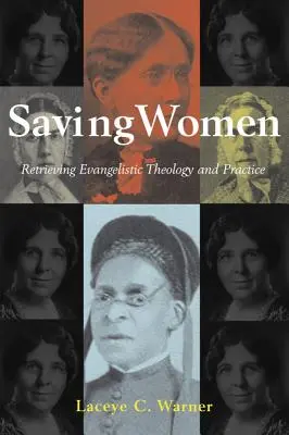 A nők megmentése: Az evangelizációs teológia és gyakorlat visszaszerzése - Saving Women: Retrieving Evangelistic Theology and Practice