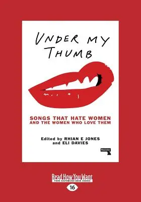 A hüvelykujjam alatt: Dalok, amelyek gyűlölik a nőket és a nőket, akik szeretik őket (Large Print 16pt) - Under My Thumb: Songs That Hate Women and the Women Who Love Them (Large Print 16pt)