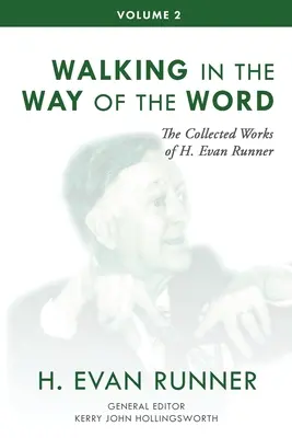 H. Evan Runner összegyűjtött művei, 2. kötet: Az Ige útján járva - The Collected Works of H. Evan Runner, Vol. 2: Walking in the Way of the Word