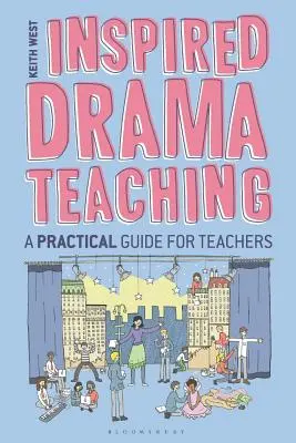 Inspirált drámapedagógia: Gyakorlati útmutató tanároknak - Inspired Drama Teaching: A Practical Guide for Teachers