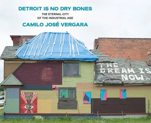 Detroit nem száraz csontok: Az ipari korszak örök városa - Detroit Is No Dry Bones: The Eternal City of the Industrial Age