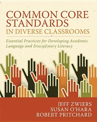 Közös alapelvek a sokszínű osztálytermekben: Alapvető gyakorlatok a tudományos nyelv és a diszciplináris műveltség fejlesztéséhez - Common Core Standards in Diverse Classrooms: Essential Practices for Developing Academic Language and Disciplinary Literacy