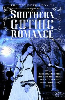 The Mammoth Book of Southern Gothic Romance (A déli gótikus romantika mamutkönyve) - The Mammoth Book of Southern Gothic Romance