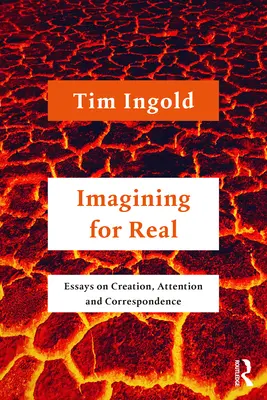 Imagining for Real: Esszék az alkotásról, a figyelemről és a levelezésről - Imagining for Real: Essays on Creation, Attention and Correspondence