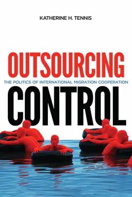 Az ellenőrzés kiszervezése, 13: A nemzetközi migrációs együttműködés politikája - Outsourcing Control, 13: The Politics of International Migration Cooperation