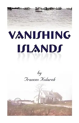 Eltűnő szigetek: A történelem láthatatlan embereinek története a Chesapeake-öböl szigetein - Hogyan éltek, dolgoztak és játszottak a Chesapeake-öbölben? - Vanishing Islands: A Story of History's Invisible People on Islands in the Chesapeake Bay-How They Lived and Worked and Played