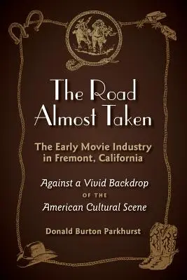 A majdnem megtett út: A korai filmipar a kaliforniai Fremontban - The Road Almost Taken: The Early Movie Industry in Fremont, California