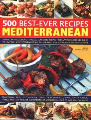 500 legjobb mediterrán recept: Mesés gyűjtemény időtlen, napsütötte receptekből, az előételektől és köretektől a húsokig, halakig és vegetáriánusokig. - 500 Best-Ever Recipes Mediterranean: A Fabulous Collection of Timeless, Sun-Kissed Recipes, from Appetizers and Side Dishes to Meat, Fish and Vegetari