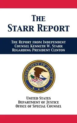 A Starr-jelentés: Kenneth W. Starr független jogtanácsos beadványa Clinton elnökkel kapcsolatban - The Starr Report: Referral from Independent Counsel Kenneth W. Starr Regarding President Clinton