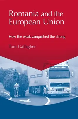 Románia és az Európai Unió: Hogyan győzte le a gyenge az erőset - Romania and the European Union: How the Weak Vanquished the Strong