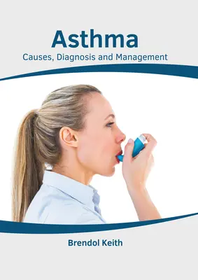 Asztma: Asztma: okok, diagnózis és kezelés - Asthma: Causes, Diagnosis and Management