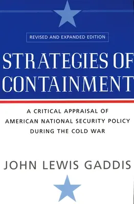 A megfékezés stratégiái: Az amerikai nemzetbiztonsági politika kritikai értékelése a hidegháború idején - Strategies of Containment: A Critical Appraisal of American National Security Policy During the Cold War