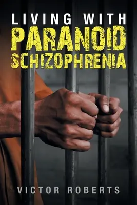 Paranoid skizofréniával élni: Az élet a paranoid skizofréniával - Living with Paranoid Schizophrenia