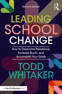 Vezető iskolai változások: Hogyan győzzük le az ellenállást, növeljük az egyetértést és érjük el céljainkat? - Leading School Change: How to Overcome Resistance, Increase Buy-In, and Accomplish Your Goals