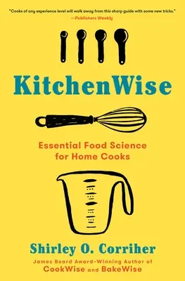 Kitchenwise: Alapvető élelmiszertudomány otthoni szakácsok számára - Kitchenwise: Essential Food Science for Home Cooks