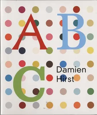 Damien Hirst: Dirstirstirst: ABC Book: ABC Book - Damien Hirst: ABC Book