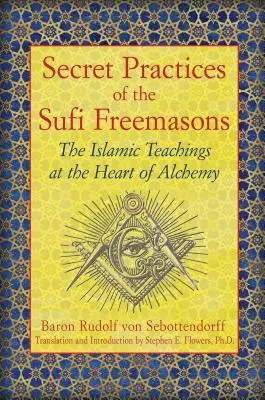 A szufi szabadkőművesek titkos gyakorlatai: Az iszlám tanítások az alkímia szívében - Secret Practices of the Sufi Freemasons: The Islamic Teachings at the Heart of Alchemy