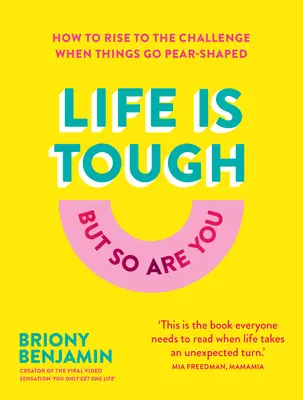 Az élet kemény (de te is az vagy): Hogyan álljunk a kihívás elé, amikor a dolgok körte alakúvá válnak? - Life Is Tough (But So Are You): How to Rise to the Challenge When Things Go Pear-Shaped