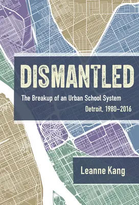 Szétszedve: Egy városi iskolarendszer felbomlása: Detroit, 1980-2016 - Dismantled: The Breakup of an Urban School System: Detroit, 1980-2016