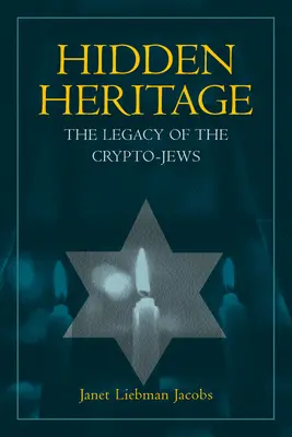 Rejtett örökség: A kripto-zsidók öröksége - Hidden Heritage: The Legacy of the Crypto-Jews