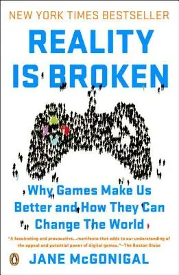 A valóság elromlott: Miért tesznek minket jobbá a játékok, és hogyan változtathatják meg a világot - Reality Is Broken: Why Games Make Us Better and How They Can Change the World