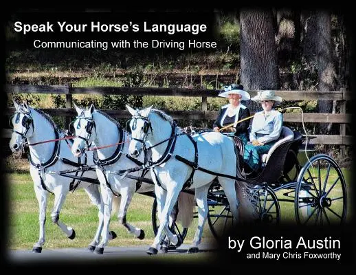 Beszélj a lovad nyelvén: Kommunikáció a hajtó lóval - Speak Your Horse's Language: Communicating with the Driving Horse