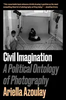 Polgári képzelet - A fotográfia politikai ontológiája - Civil Imagination - A Political Ontology of Photography