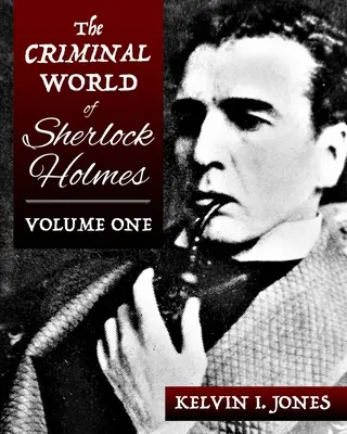 Sherlock Holmes bűnügyi világa - első kötet - The Criminal World Of Sherlock Holmes - Volume One