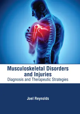 Mozgásszervi rendellenességek és sérülések: Diagnózis és terápiás stratégiák - Musculoskeletal Disorders and Injuries: Diagnosis and Therapeutic Strategies