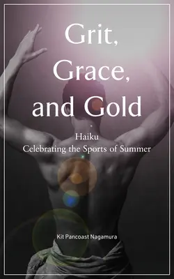 Grit, Grace, and Gold: Haikuk a nyári sportok ünnepléséről - Grit, Grace, and Gold: Haiku Celebrating the Sports of Summer