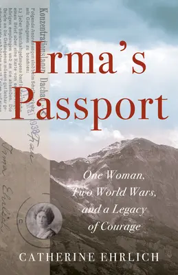 Irma útlevele: Egy nő, két világháború és a bátorság hagyatéka - Irma's Passport: One Woman, Two World Wars, and a Legacy of Courage