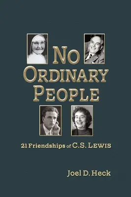 Nem hétköznapi emberek: C.S. Lewis huszonegy barátsága - No Ordinary People: Twenty-One Friendships of C.S. Lewis