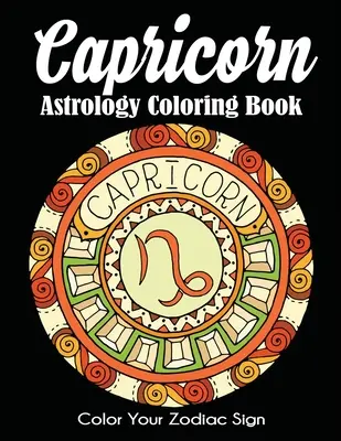 Bak asztrológia színezőkönyv: Color Your Zodiac Sign - Capricorn Astrology Coloring Book: Color Your Zodiac Sign