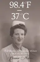 98.4F-37C - Eleanor Milner SRN SCM DNC emlékiratai - 98.4F to 37C - The Memoirs of Eleanor Milner SRN SCM DNC