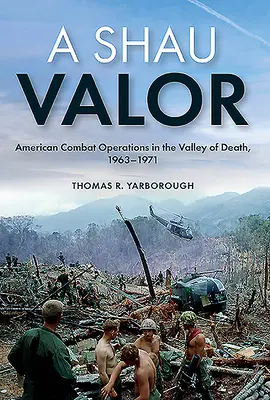 A Shau Valor: Amerikai harci műveletek a halál völgyében, 1963-1971 - A Shau Valor: American Combat Operations in the Valley of Death, 1963-1971