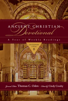 Ősi keresztény áhítat: A Year of Weekly Readings: A Year of Weekly Readings: Lekciókönyv B. ciklus - Ancient Christian Devotional: A Year of Weekly Readings: Lectionary Cycle B