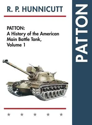 Patton: A History of the American Main Battle Tank: A History of the American Main Battle Tank - Patton: A History of the American Main Battle Tank