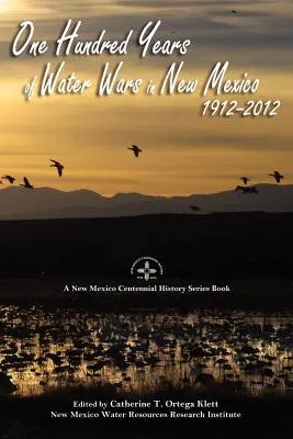 Száz év vízháborúi Új-Mexikóban, 1912-2012 - One Hundred Years of Water Wars in New Mexico, 1912-2012